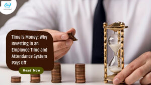 Why Investing in an Employee Time and Attendance System
